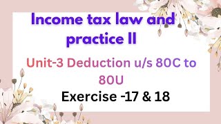 Income tax law and practice -II Unit 3 Deduction u/s 80C to 80U exercise -17 & 18 in tamil