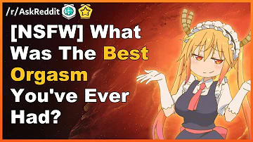 [nsfw] What Was The Best Orgasm You've Ever Had? Storytime With Reddit! [askreddit]