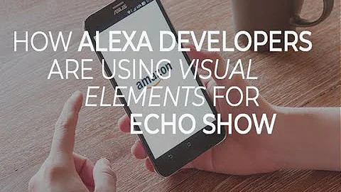 How Alexa developers are using visual elements for...