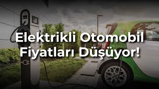 Elektrikli otomobil fiyatları düşüyor! Herkes elektrikli otomobil alacak!