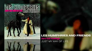 Les Humphries And Friends - He's Got Feelings (Just My Way Of Life)