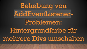 Behebung von AddEventListener-Problemen: Hintergrundfarbe für mehrere Divs umschalten