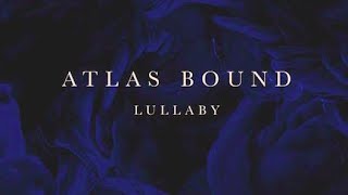 Video thumbnail of "Atlas Bound - Lullaby"