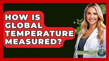 How Is Global Temperature Measured? - Earth Science Answers