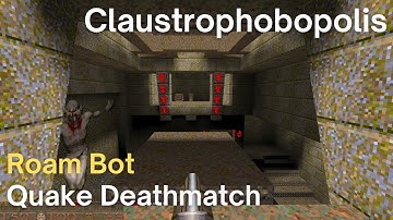 Quake Deathmatch - Roam Bot - Claustrophobopolis (dm2)