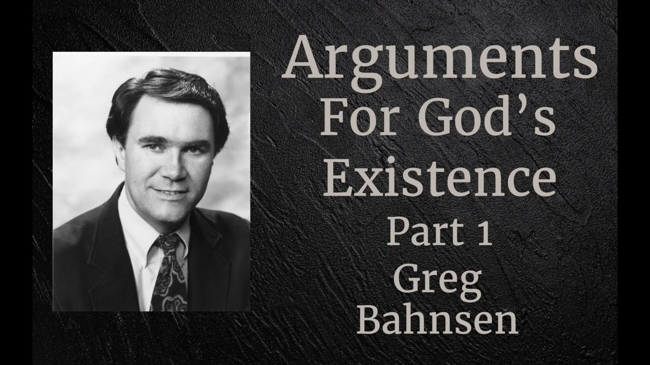Arguments for God's Existence Part 1    l     Greg Bahnsen