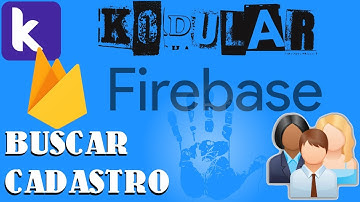#KODULAR | FIREBASE  #PARTE3  - BANCO DE DADOS - BUSCAR CADASTRO