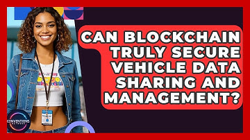 Can Blockchain Truly Secure Vehicle Data Sharing And Management? - Conventions Network