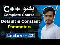 C++ Secret You MUST Learn! Default & Const Arguments Made EASY in Pashto Lecture 43