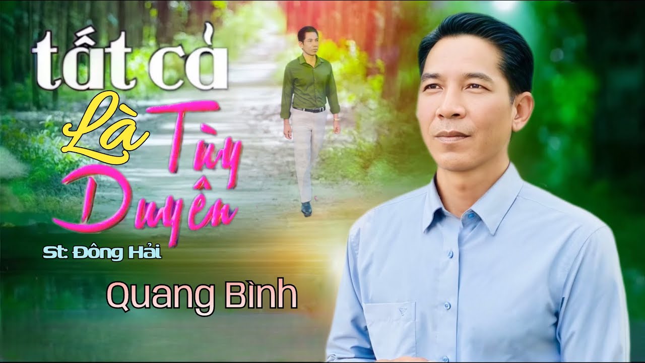 TẤT CẢ LÀ TÙY DUYÊN - St: Đông Hải || Tb: Quang Bình. Biết sống sao cho vừa lòng người.