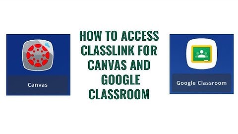 How to access Classlink for Canvas and Google Classroom