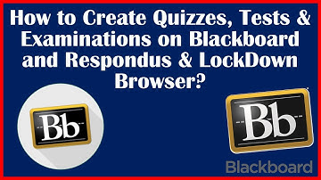 How to Create Quizzes and Exams on Blackboard and How to Administer Respondus & LockDown Browser?