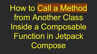 Famous How to Call a Method from Another Class Inside a Composable Function in Jetpack Compose Net Worth