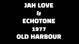 JAH LOVE & ECHOTONE 1977 HARBOUR VIEW +  ECHO & BRIGGY. OLD HARBOUR, ST CATHERINE 1978