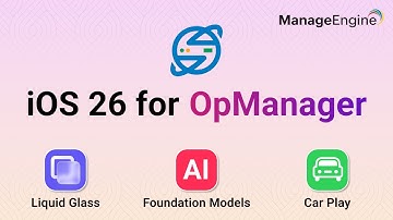 OpManager + iOS 26: Next-Gen IT monitoring with Liquid Glass & Foundation Models