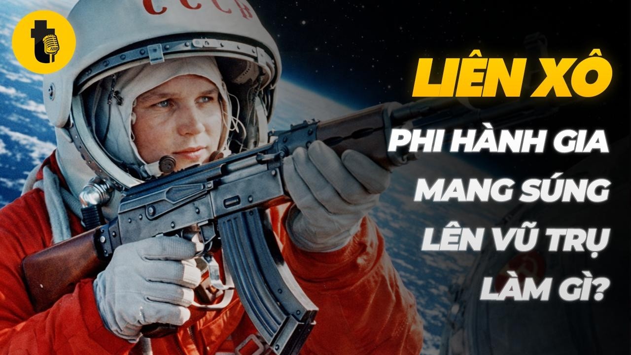 PHI HÀNH GIA LIÊN XÔ MANG SÚNG LÊN VŨ TRỤ LÀM GÌ?