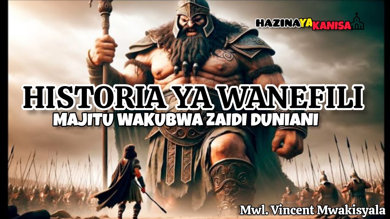 HISTORIA YA WANEFILI, Watu wenye maumbo makubwa kuwahi kutokea Duniani. By Mwl Vincent Mwakisyala.