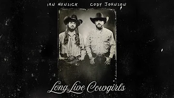 Ian Munsick & Cody Johnson - Long Live Cowgirls (Audio)