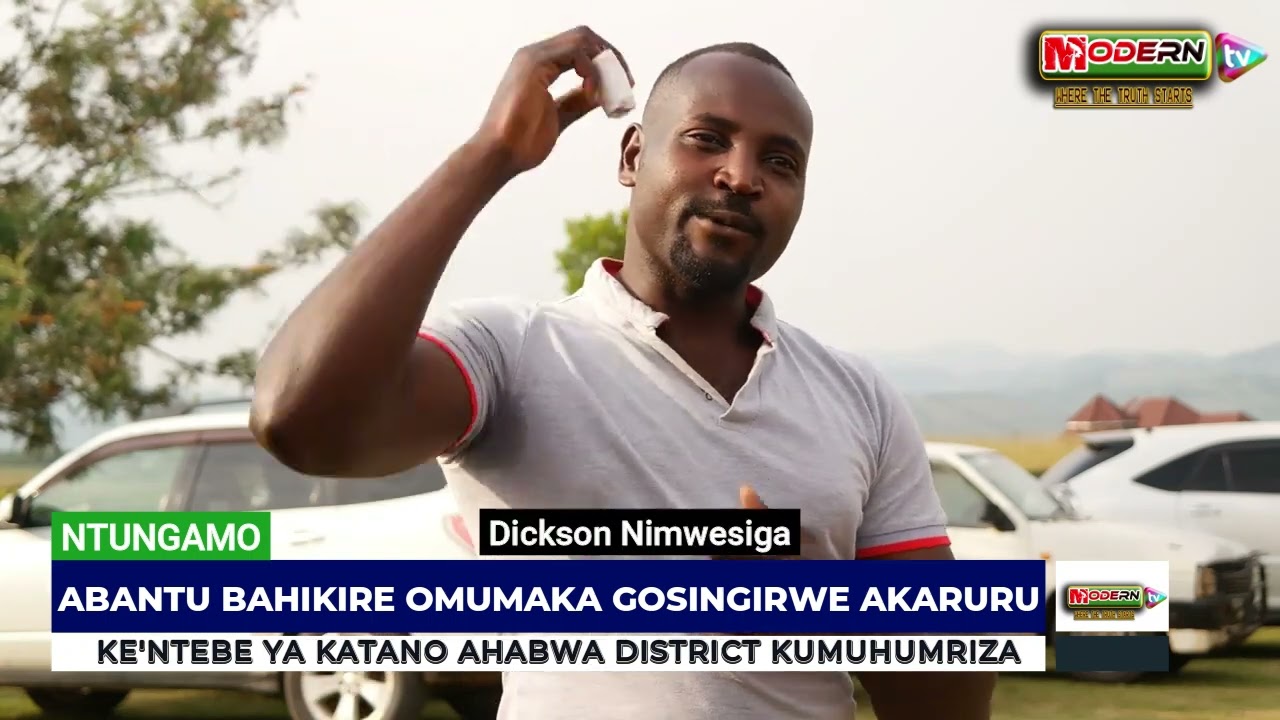AGARIKWOSYA: ABAHAGIZI BAHIKIRE OMUMAKA GOSINGIRWE AKARURU KUMUHUMURIZA - NTUNGAMO