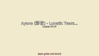 Ayane - Lunatic Tears... (Full lyrics)