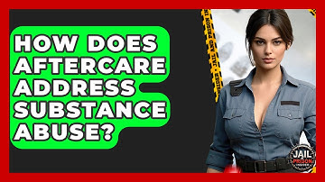 How Does Aftercare Address Substance Abuse? - Jail & Prison Insider