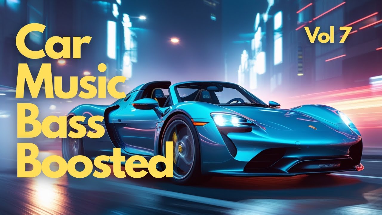 Car Music Bass Boosted Vol 7 