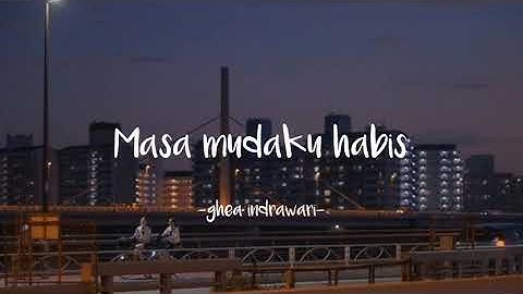 Masa mudaku habis ~Ghea indrawari || Lirik lagu
