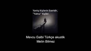Mevcu Galbi türkçe akustik ( METIN BILMEZ )