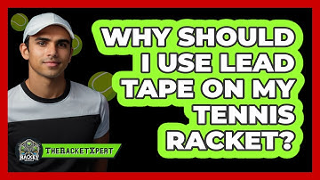 Why Should I Use Lead Tape On My Tennis Racket? - The Racket Xpert