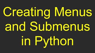 Creating Menus and Submenus in Python