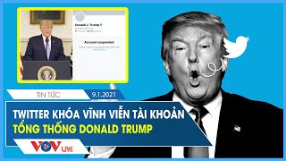 Twitter khóa vĩnh viễn tài khoản của Tổng Thống Donald Trump | VOV Live