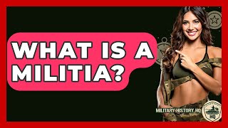 Famous What Is A Militia? - Military History HQ Wealth