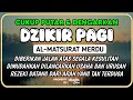 DZIKIR PAGI PEMBUKA PINTU REZEKI AL-MATSURAT PAGI ALLAH LANCARKAN DAN MUDAHKAN SEGALANYA