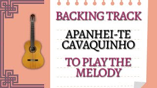 Apanhei-te Cavaquinho, Backing Track for Melody