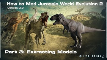 How to Mod Jurassic World Evolution 2 - Extracting Models - V2.3.0