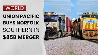 Union Pacific to acquire Norfolk Southern in historic $85 billion rail merger | The Daily Guardian