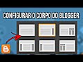 Como Editar o Corpo do Blogger: Layout, Gadgets, Largura e HTML Passo a Passo