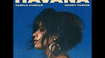 Camila Cabello & Daddy Yankee - Havana (Remix) Camila Cabello & Daddy Yankee - Havana (Remix)
