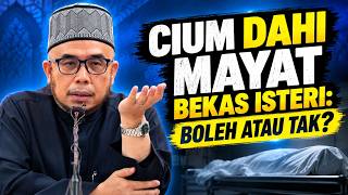 Prof Dato Dr MAZA - Cium Dahi Mayat Bekas Isteri: Boleh Atau Tak?