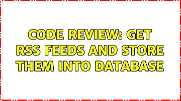 Code Review: Get RSS feeds and store them into database
