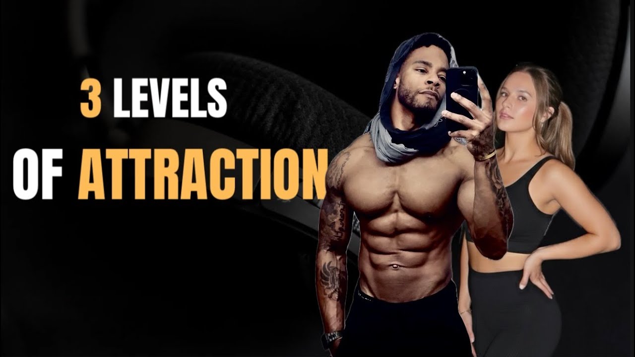 The 3 Levels of Attraction Most Men Ignore