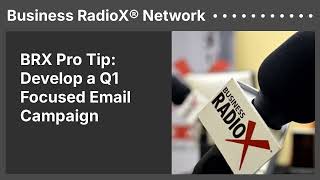 BRX Pro Tip: Develop a Q1 Focused Email Campaign | Business RadioX® Network