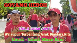 GOYANG HEBOH RELA DEMI CINTA ( Walaupun Terbentang Jarak Diantara Kita ) EMAK - EMAK MASA KINI