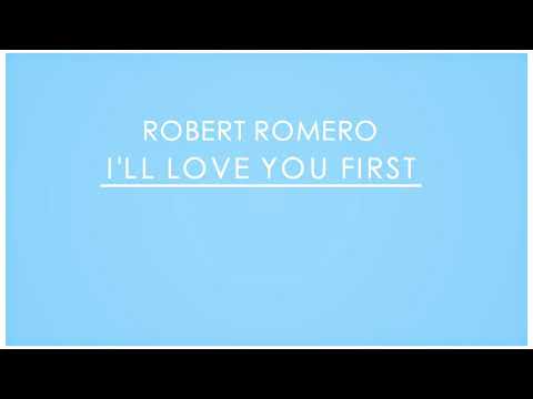 robert-romero---i'll-love-you-first