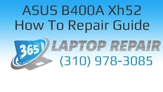 Video ASUS B400A Xh52 Laptop How To Repair Guide - By 365 (author: 365 Laptop Repair)