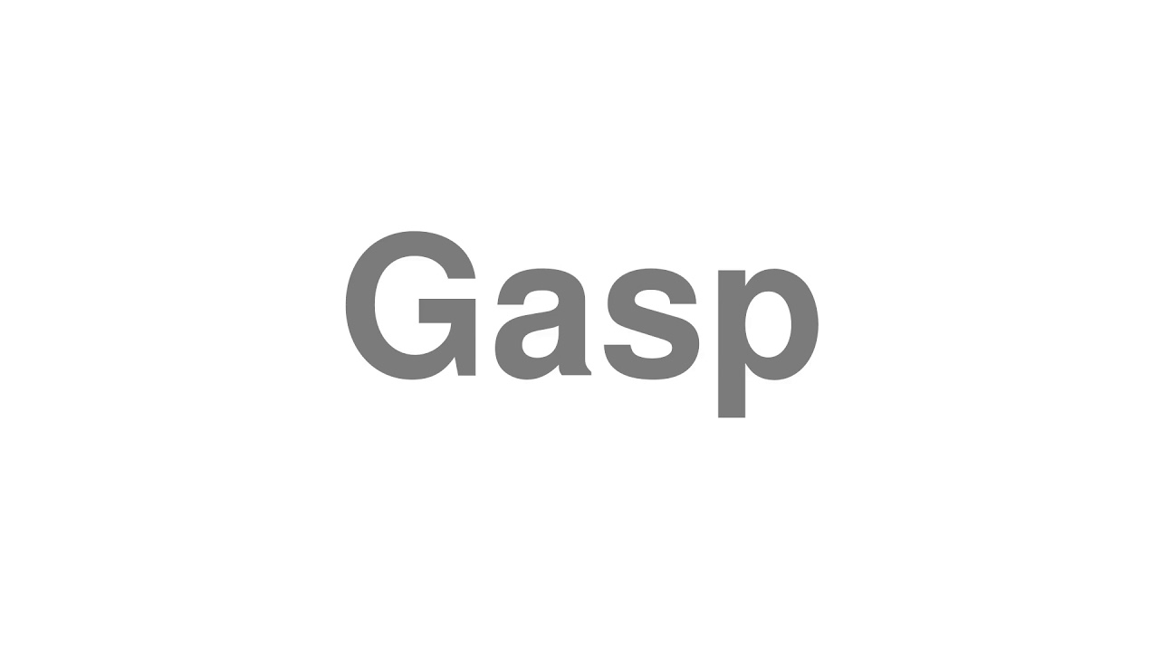 How to Pronounce "Gasp"
