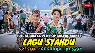 FULL ALBUM COVER POP BALI ROMANTIS 💛 LAGU SYAHDU Spesial “Gegodan Tresna”