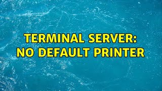 Terminal Server: no default printer (2 Solutions!!)