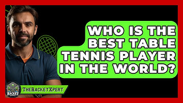 Who Is The Best Table Tennis Player In The World? - The Racket Xpert