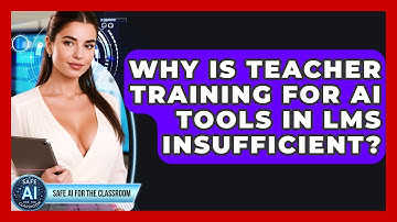 Why Is Teacher Training For AI Tools In LMS Insufficient? - Safe AI for The Classroom
